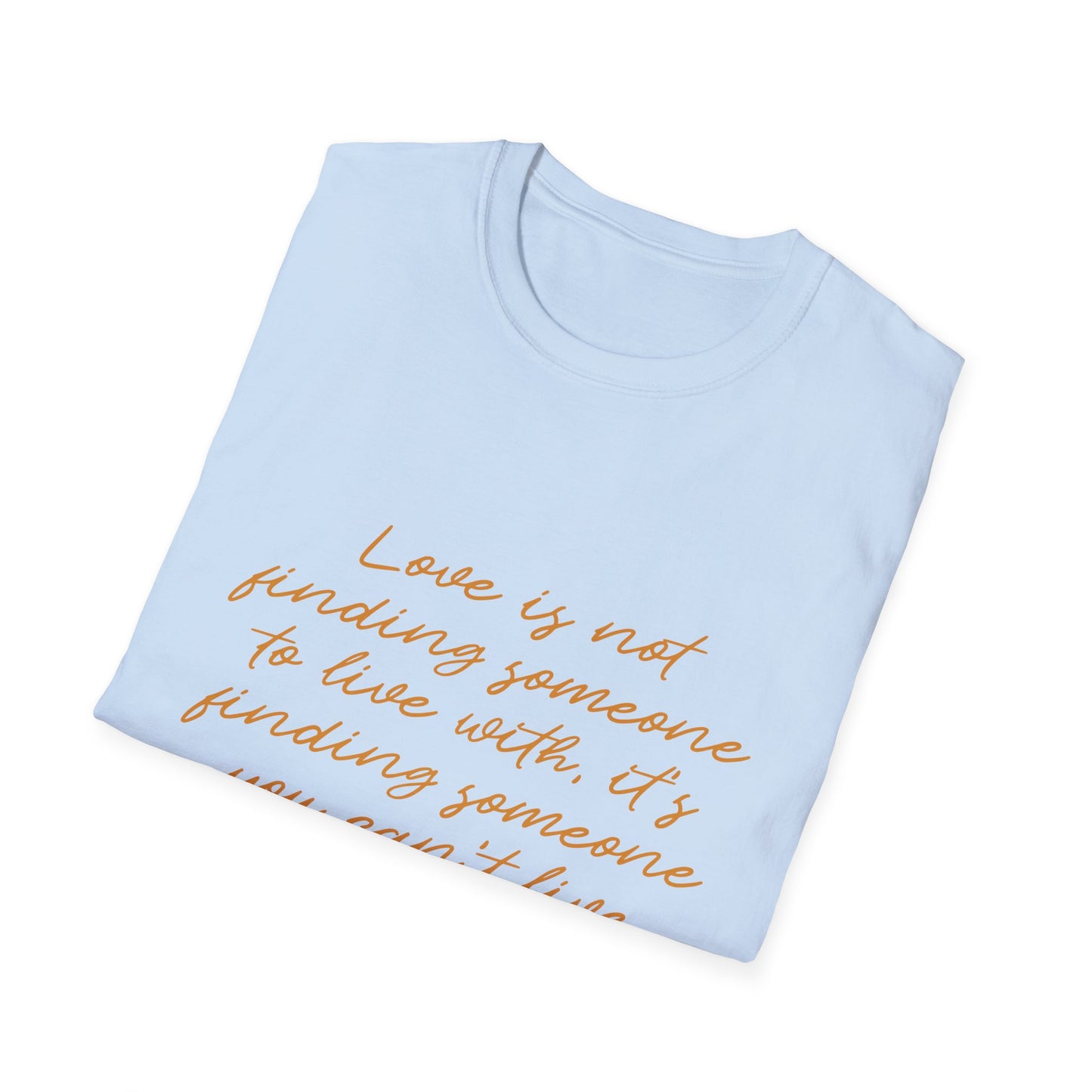 Can't Live Without Unisex Softstyle T-Shirt