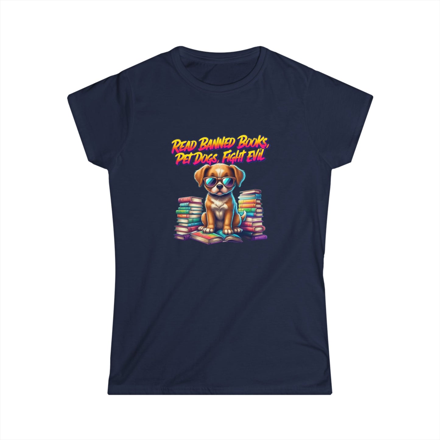 Read Banned Books, Pet Dogs, Fight Evil Women's Softstyle Tee