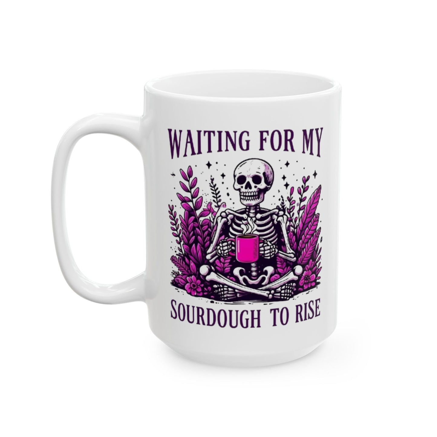 Waiting For My Sourdough Ceramic Mug, (11oz, 15oz)