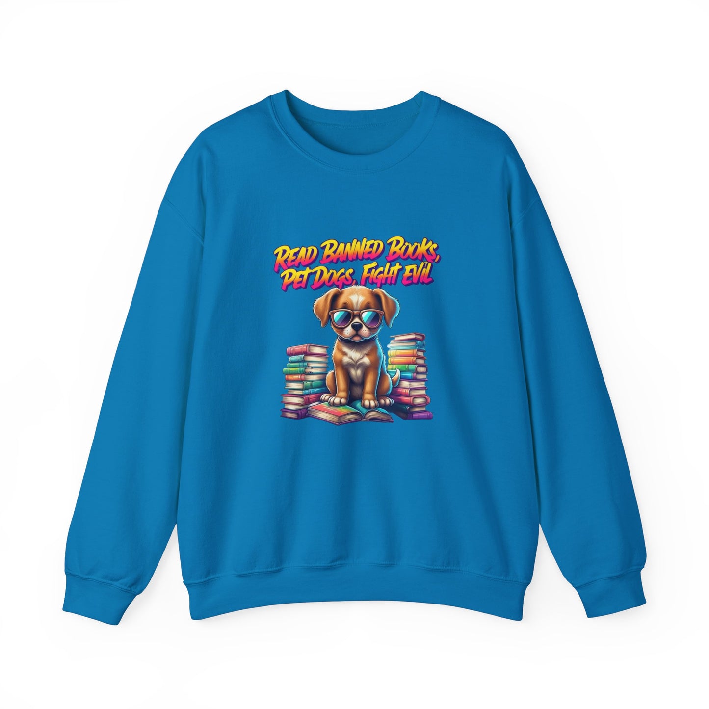 Read Banned Books, Pet Dogs, Fight Evil Unisex Heavy Blend™ Crewneck Sweatshirt