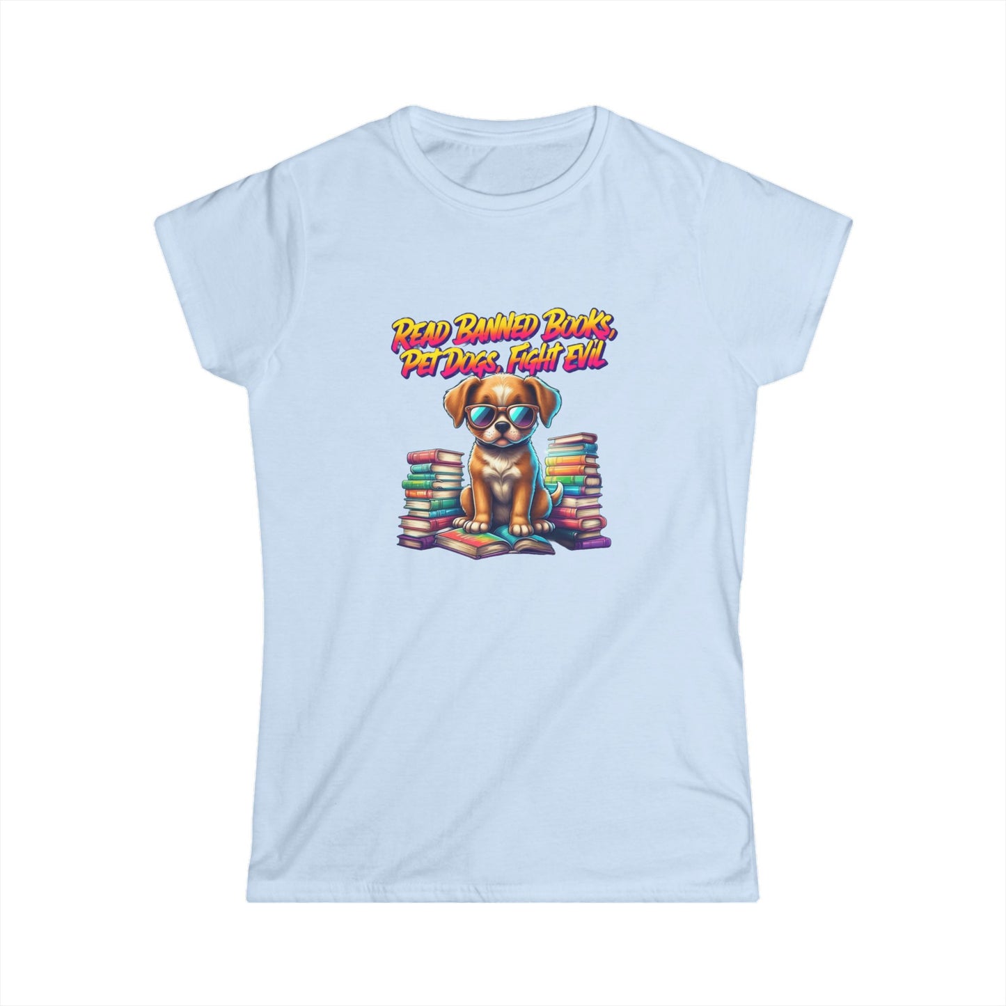 Read Banned Books, Pet Dogs, Fight Evil Women's Softstyle Tee