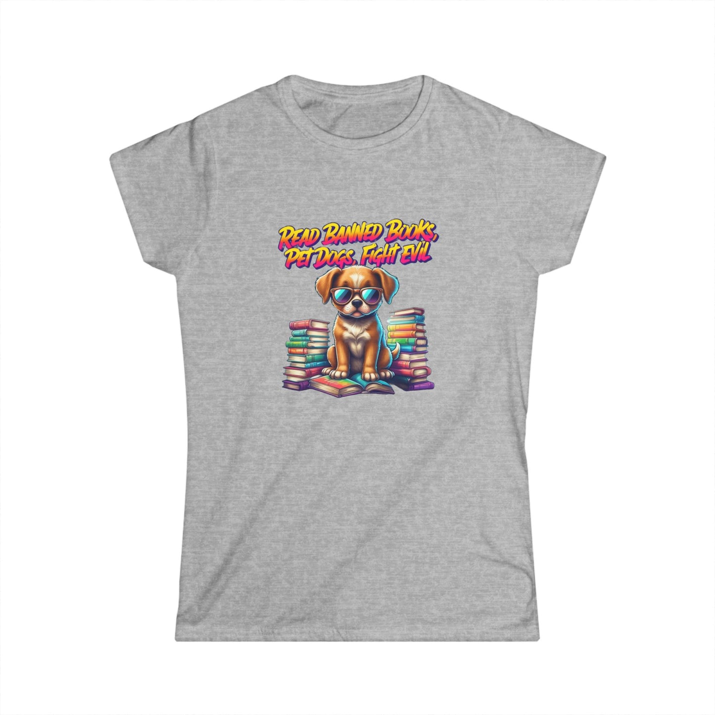 Read Banned Books, Pet Dogs, Fight Evil Women's Softstyle Tee