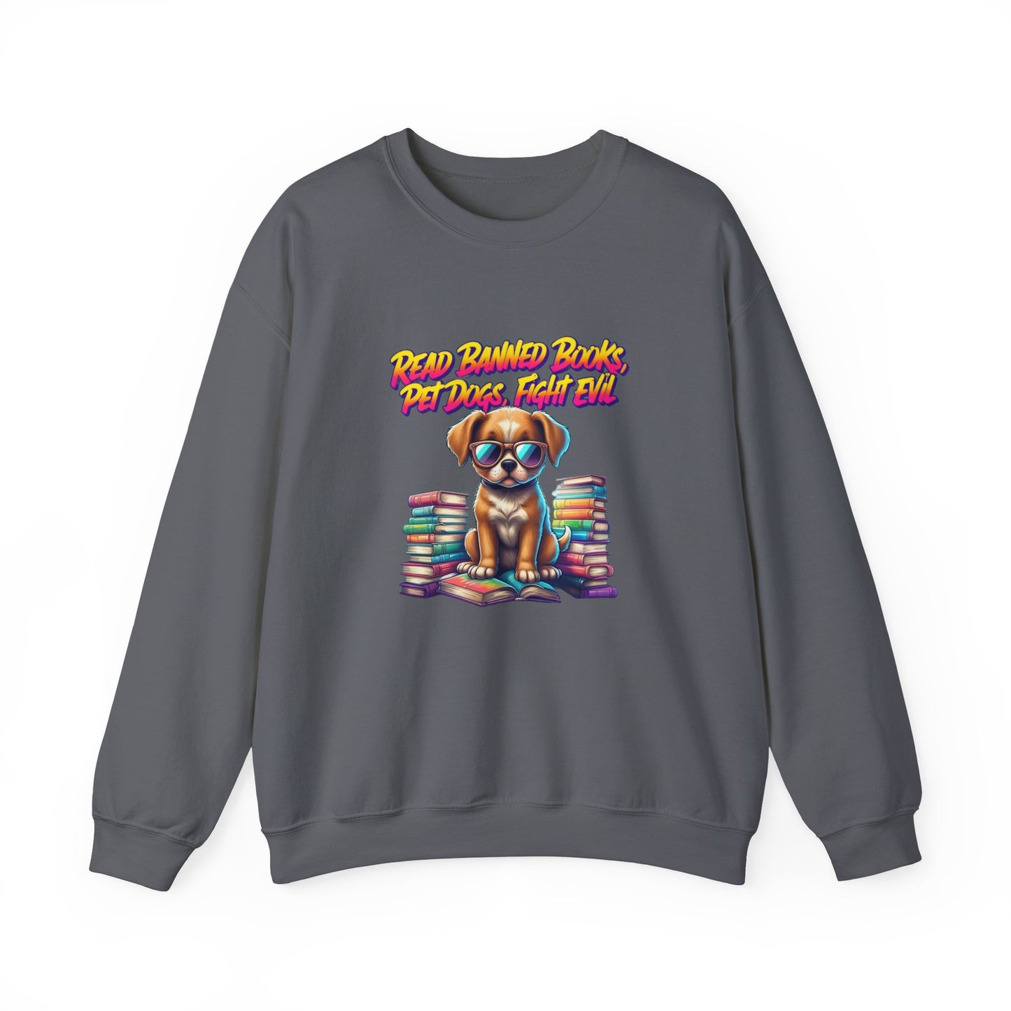 Read Banned Books, Pet Dogs, Fight Evil Unisex Heavy Blend™ Crewneck Sweatshirt