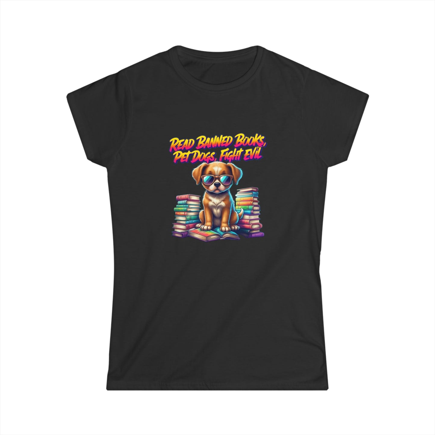 Read Banned Books, Pet Dogs, Fight Evil Women's Softstyle Tee