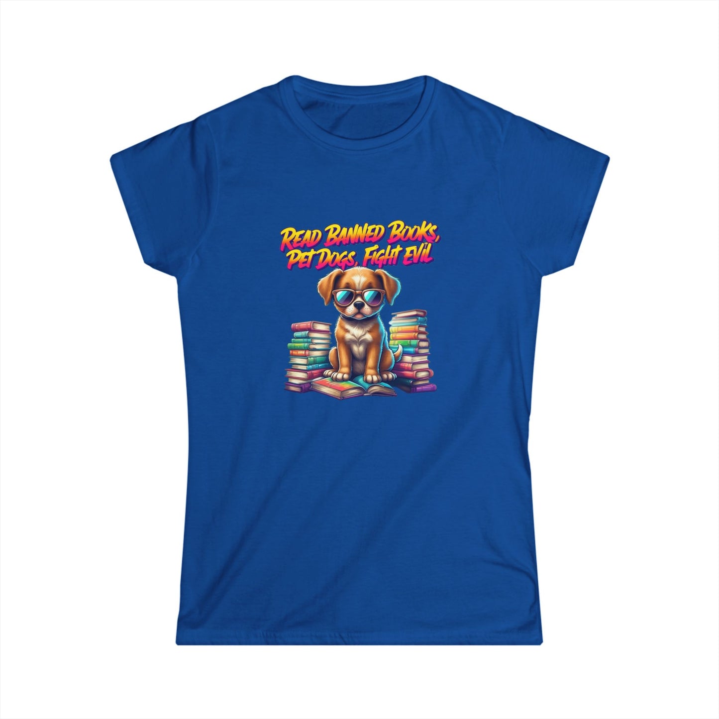 Read Banned Books, Pet Dogs, Fight Evil Women's Softstyle Tee